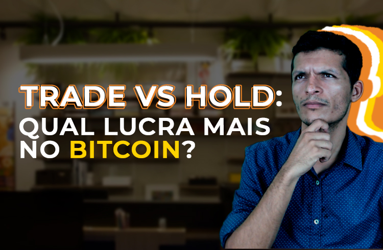 TRADE VS HOLD: QUAL LUCRA MAIS NO BITCOIN?