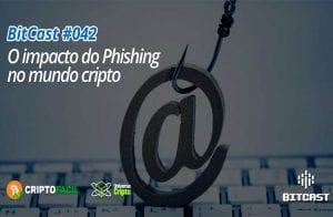 Novo episódio do BitCast fala sobre phishing no mercado de criptoativos brasileiro
