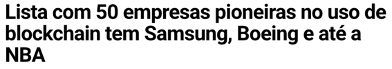 Manchete diz que a lista de 50 empresas pioneiras no uso da Blockchain conta com Samsung, Boeing e NBA. Imagem: Exame.