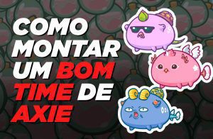 Como montar um bom time de Axie Infinity