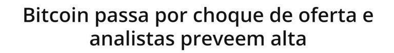 A manchete diz que o bitcoin passa por choque de oferta e analistas preveem alta para a criptomoeda nos próximos meses. Imagem: LiveCoins