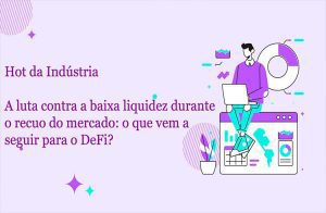 A luta contra a baixa liquidez durante o recuo do mercado: o que vem a seguir para o DeFi?