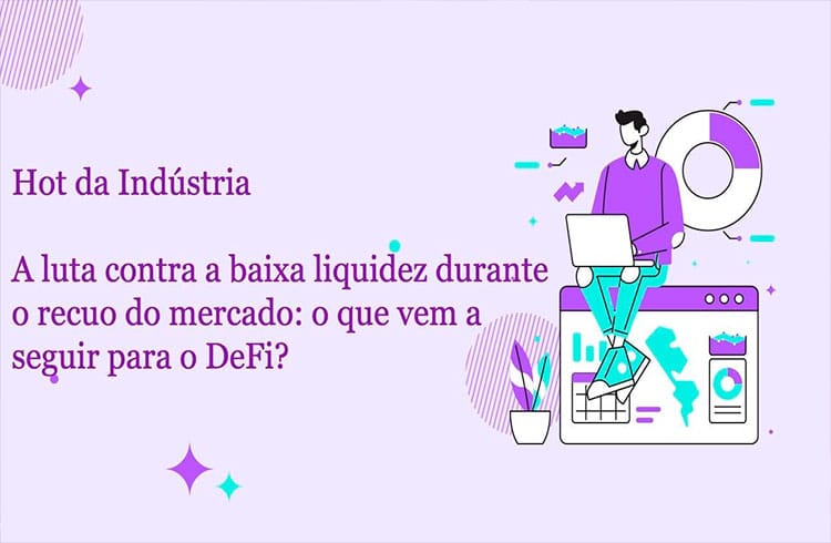 A luta contra a baixa liquidez durante o recuo do mercado: o que vem a seguir para o DeFi?