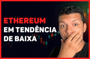 Análise Ethereum; ETH em tendência de baixa