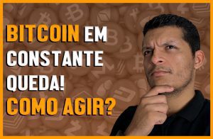 Bitcoin em constante queda! Como agir?