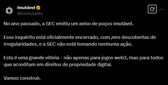 Imagem de um post oficial da Immutable no Twitter (X) anunciando o encerramento da investigação da SEC. O texto diz: 'No ano passado, a SEC emitiu um aviso Wells para a Immutable. Esse inquérito está oficialmente encerrado, sem irregularidades encontradas, e a SEC não tomará nenhuma ação. Esta é uma grande vitória – não apenas para jogos Web3, mas para todos que acreditam em direitos de propriedade digital. Vamos construir.' O post está publicado pela conta verificada @Immutable, com o nome 'Imutável' destacado.